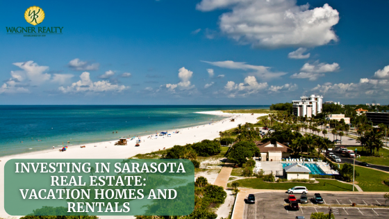 Investing in Sarasota Real Estate: Vacation Homes and Rentals | Wagner Realty